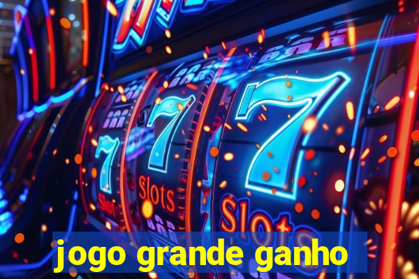 jogo grande ganho