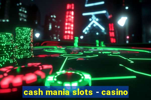 cash mania slots - casino