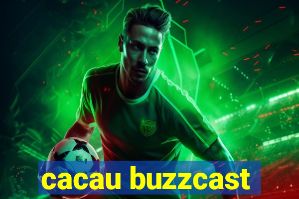 cacau buzzcast