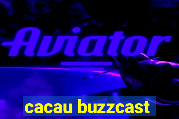 cacau buzzcast