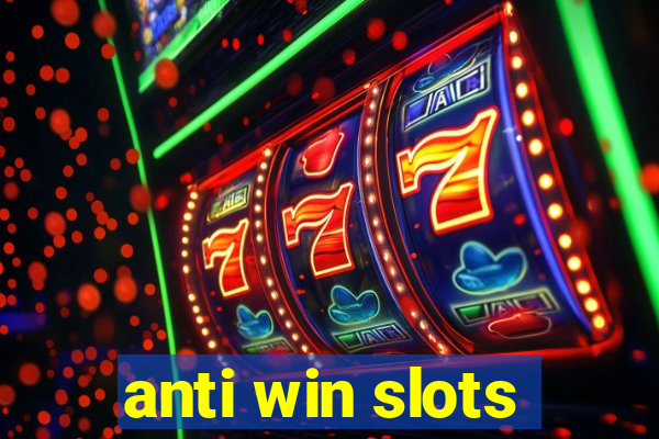 anti win slots