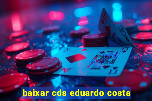 baixar cds eduardo costa