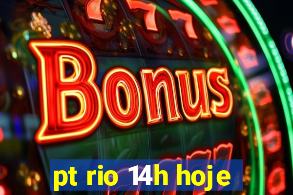 pt rio 14h hoje