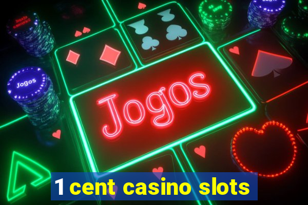 1 cent casino slots