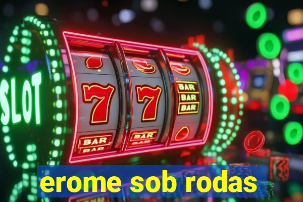 erome sob rodas