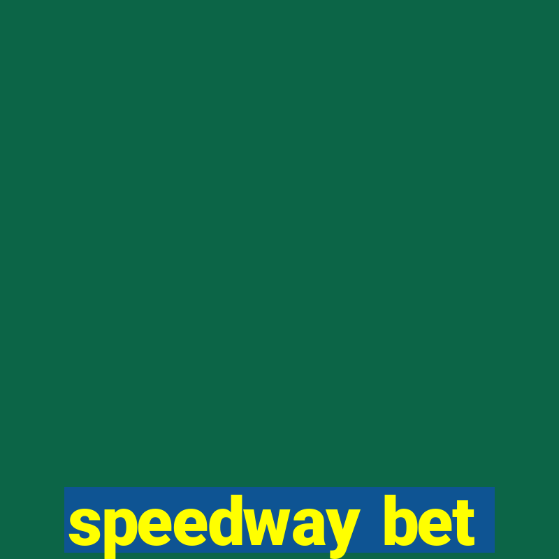 speedway bet