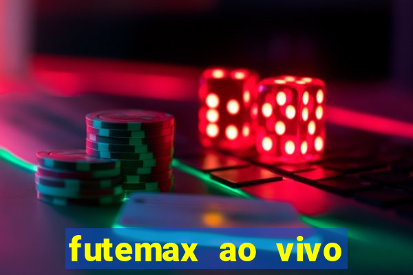 futemax ao vivo futebol ao vivo