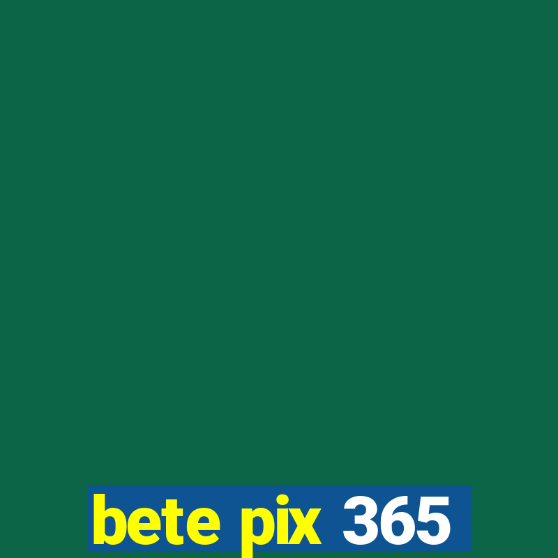 bete pix 365