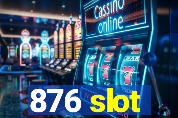 876 slot