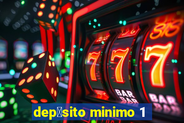 dep贸sito minimo 1