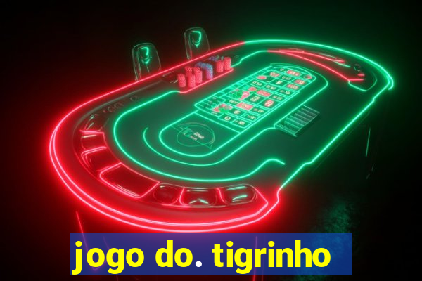 jogo do. tigrinho