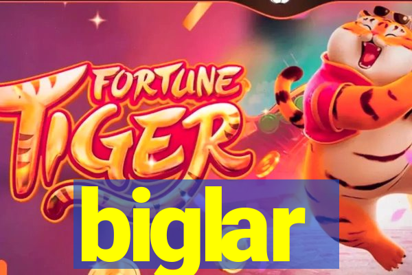 biglar