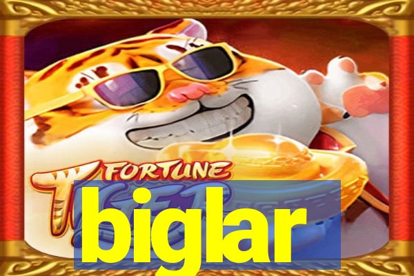 biglar