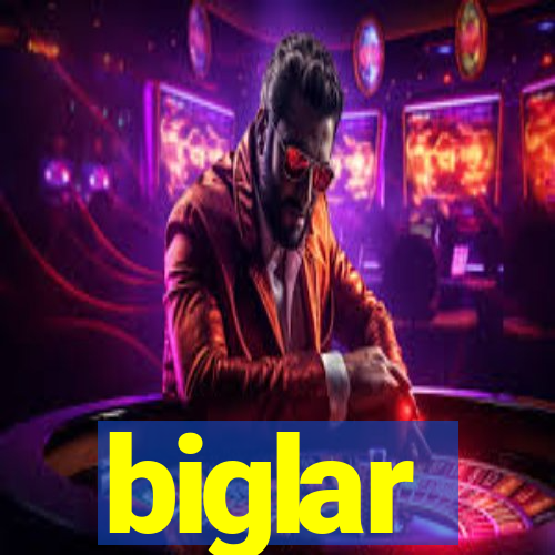 biglar