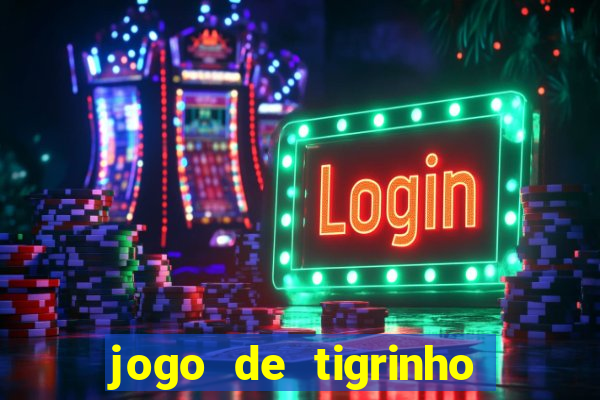 jogo de tigrinho para ganhar dinheiro