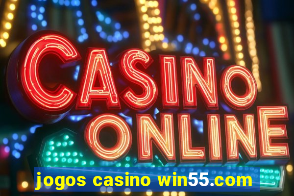 jogos casino win55.com