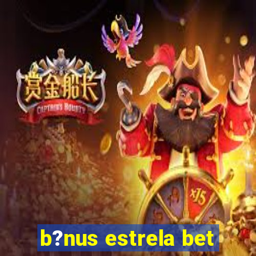 b?nus estrela bet