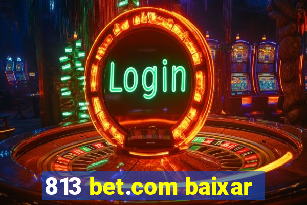 813 bet.com baixar