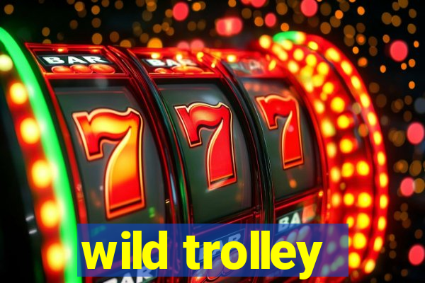 wild trolley