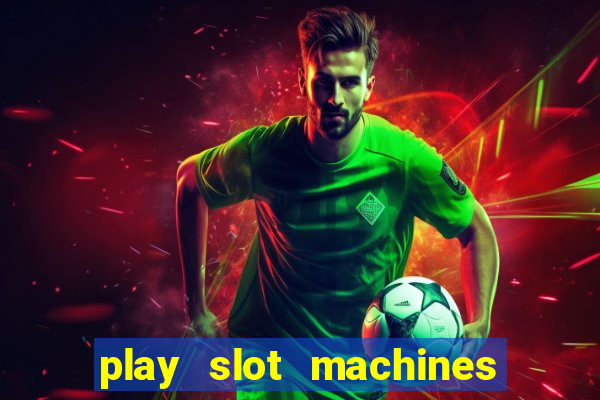 play slot machines for free no downloads