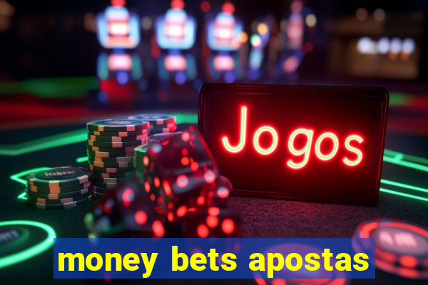 money bets apostas