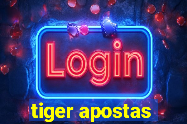 tiger apostas