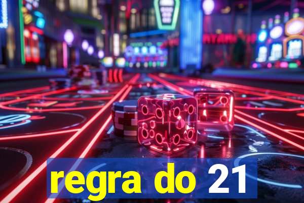 regra do 21