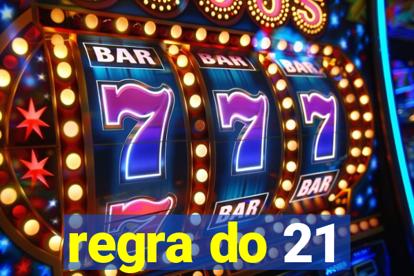 regra do 21