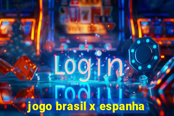 jogo brasil x espanha