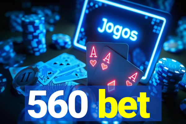 560 bet