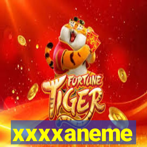 xxxxaneme