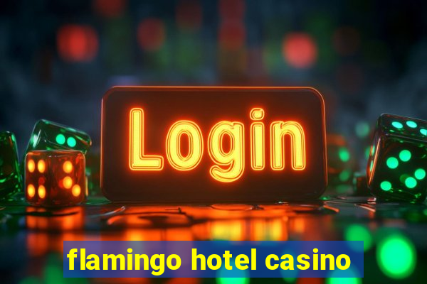 flamingo hotel casino