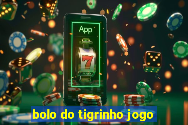 bolo do tigrinho jogo