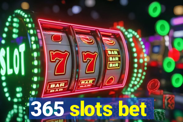 365 slots bet