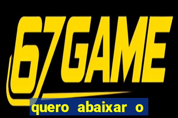 quero abaixar o jogo do tigre