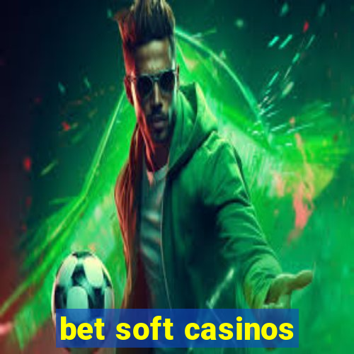 bet soft casinos