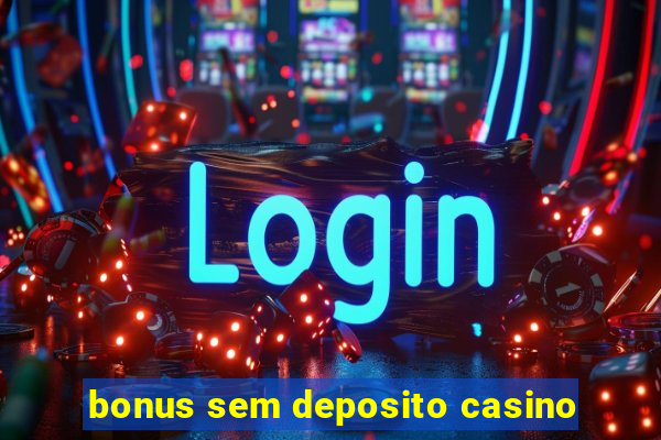 bonus sem deposito casino