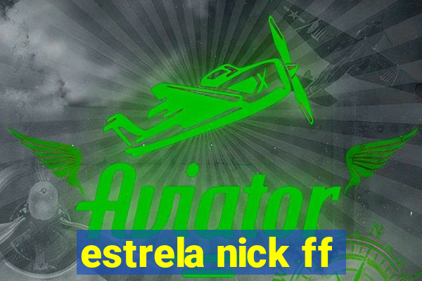 estrela nick ff