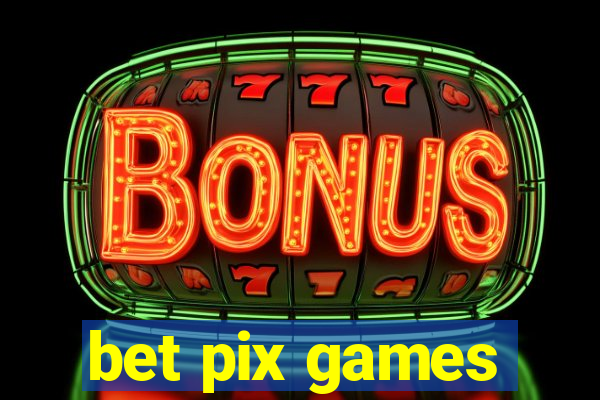 bet pix games