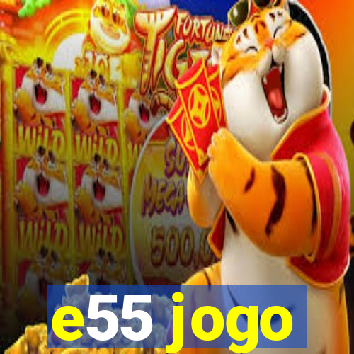 e55 jogo