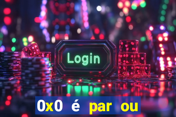 0x0 é par ou ímpar bet365