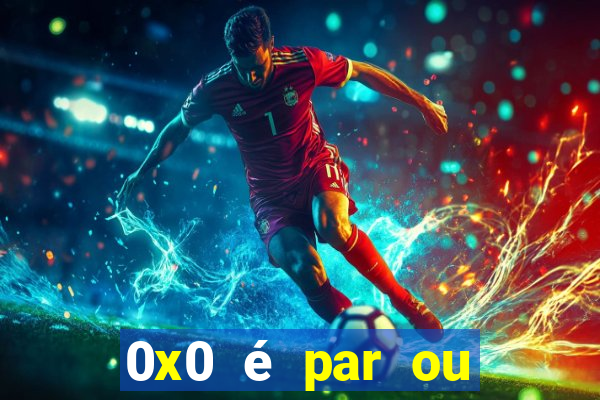 0x0 é par ou ímpar bet365