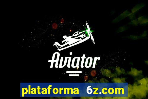 plataforma 6z.com é confiável