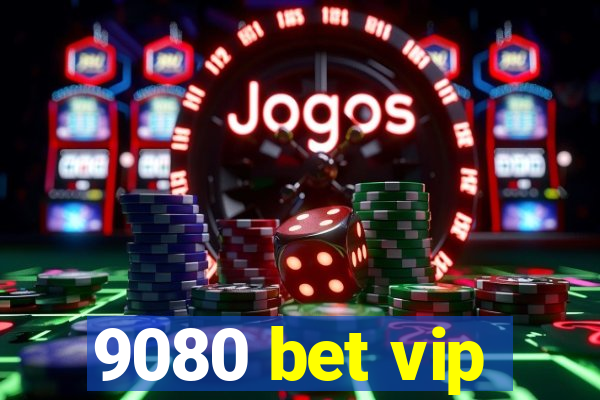 9080 bet vip