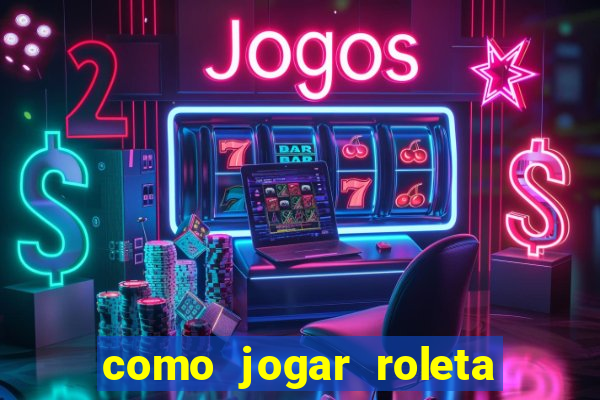 como jogar roleta no cassino