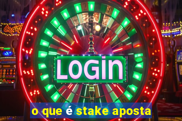 o que é stake aposta