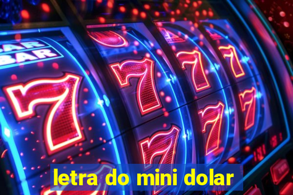 letra do mini dolar