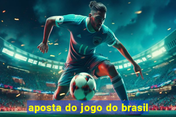 aposta do jogo do brasil