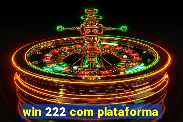 win 222 com plataforma