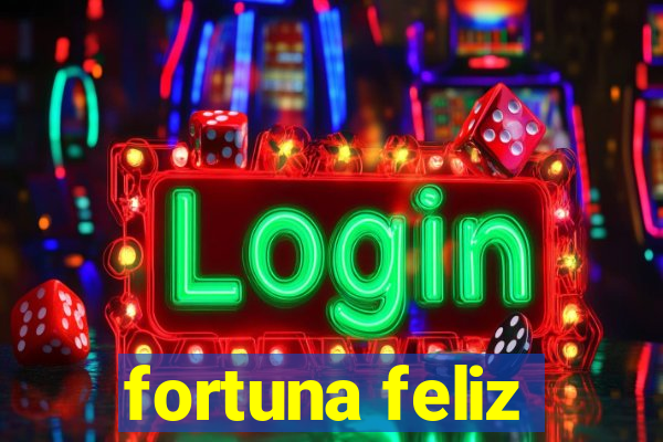 fortuna feliz